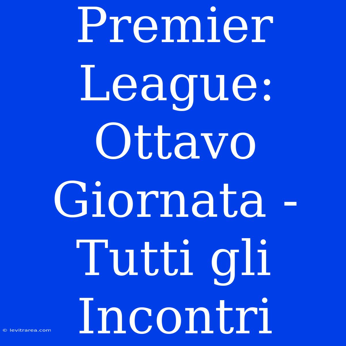 Premier League: Ottavo Giornata - Tutti Gli Incontri