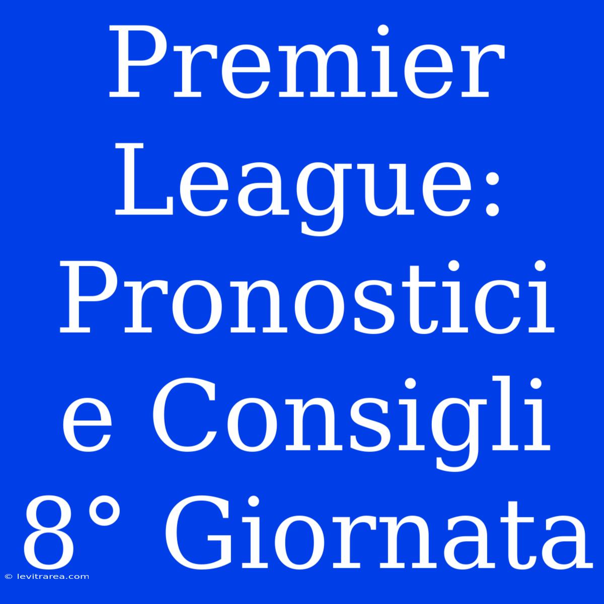 Premier League: Pronostici E Consigli 8° Giornata