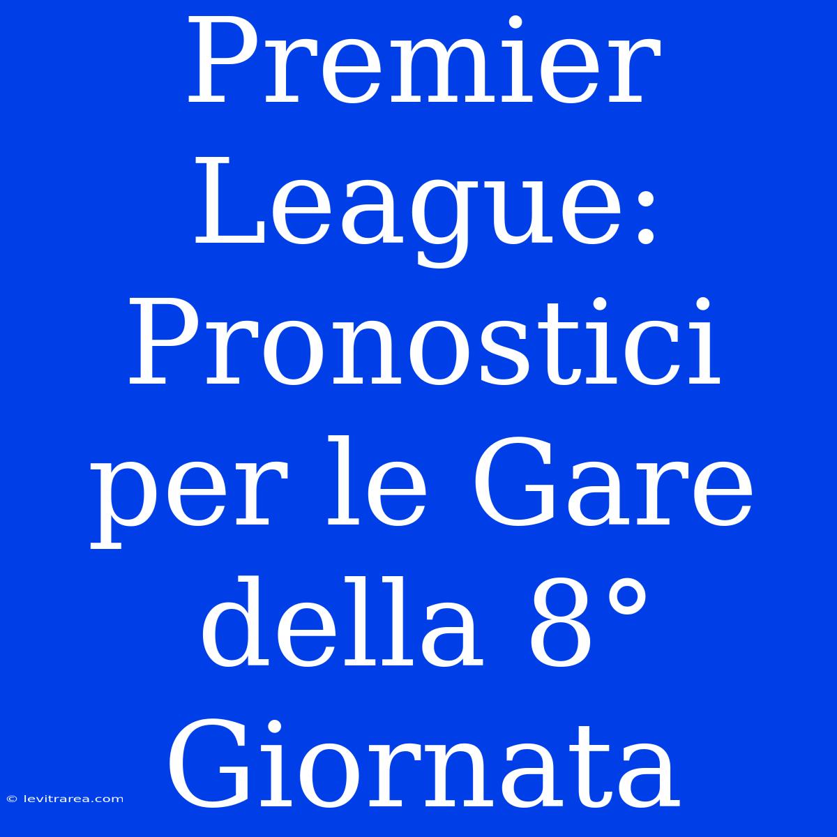 Premier League: Pronostici Per Le Gare Della 8° Giornata