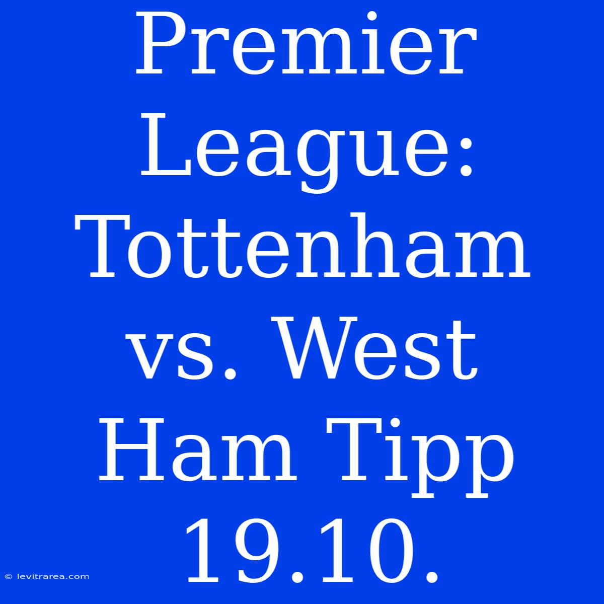 Premier League: Tottenham Vs. West Ham Tipp 19.10.