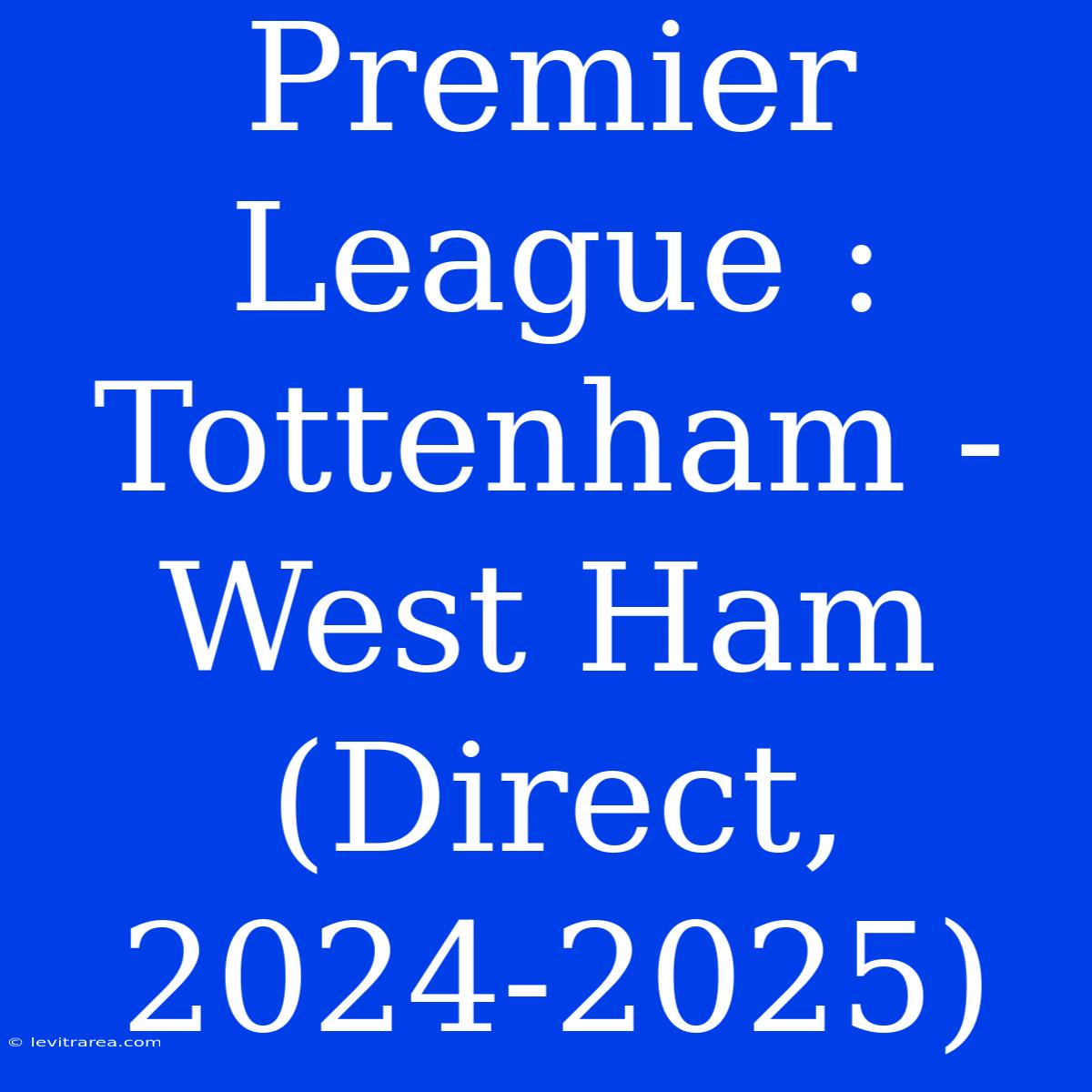 Premier League : Tottenham - West Ham (Direct, 2024-2025)