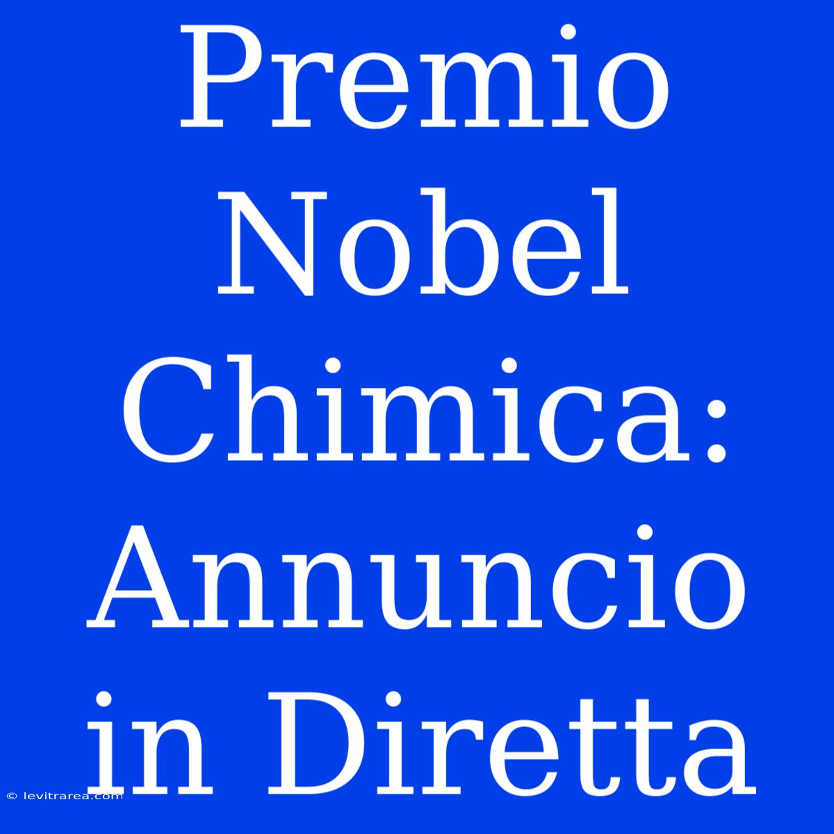 Premio Nobel Chimica: Annuncio In Diretta