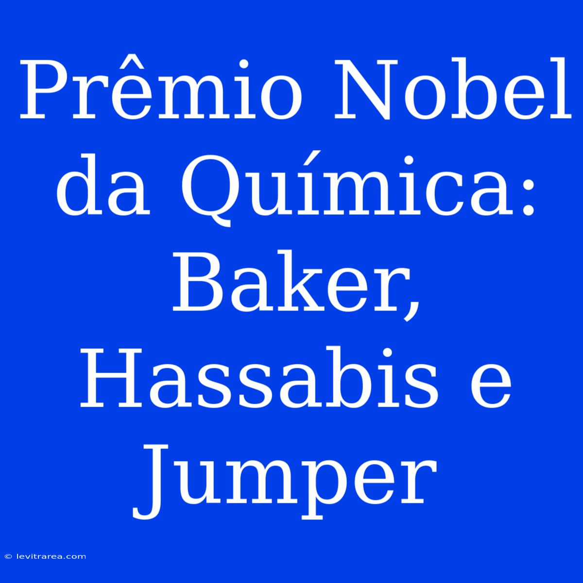 Prêmio Nobel Da Química: Baker, Hassabis E Jumper