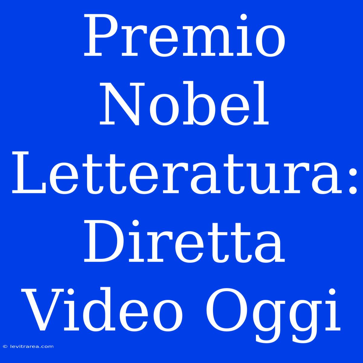 Premio Nobel Letteratura: Diretta Video Oggi