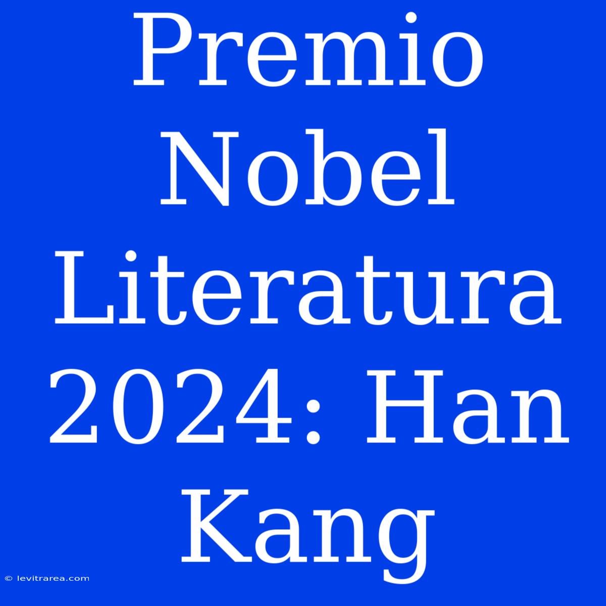 Premio Nobel Literatura 2024: Han Kang