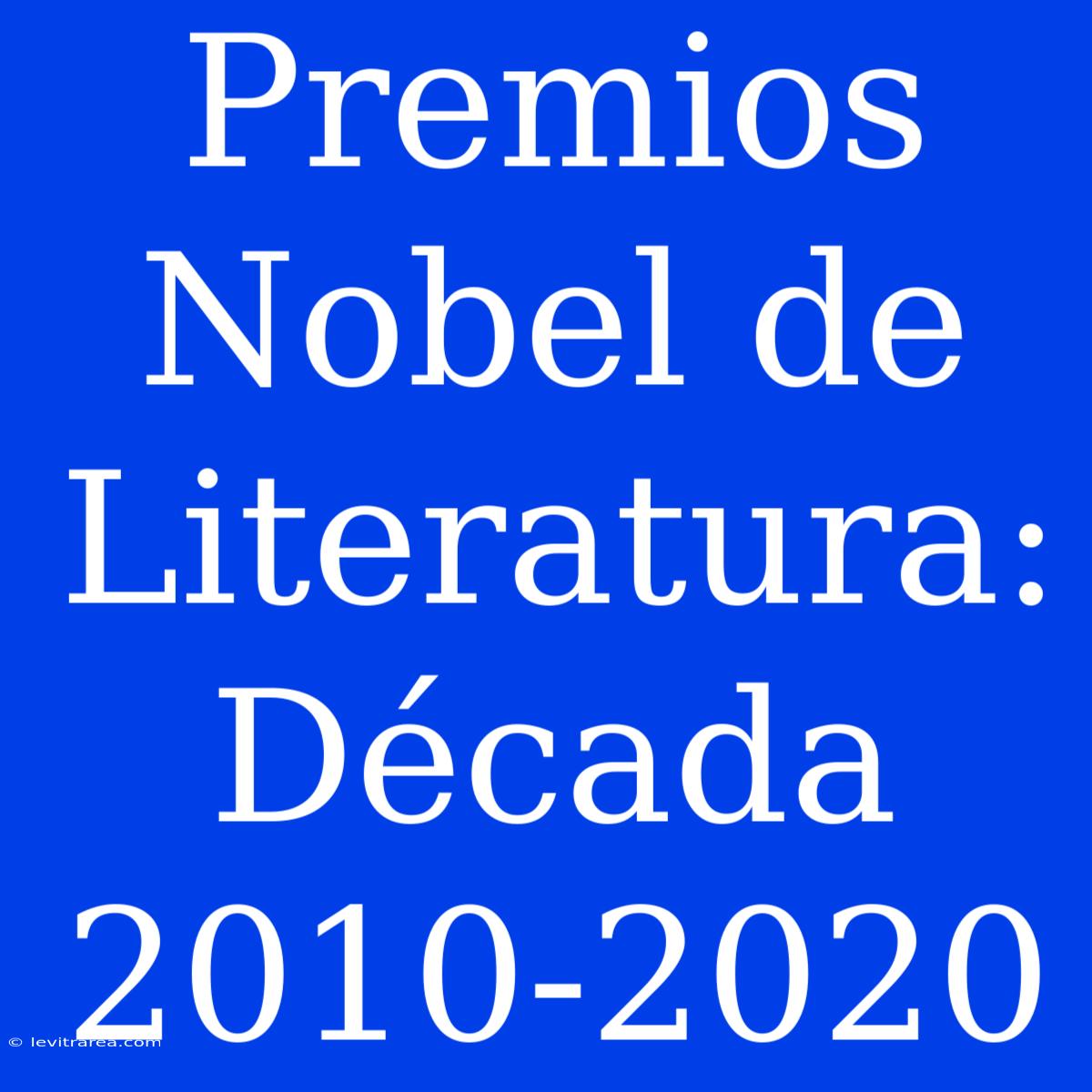 Premios Nobel De Literatura: Década 2010-2020