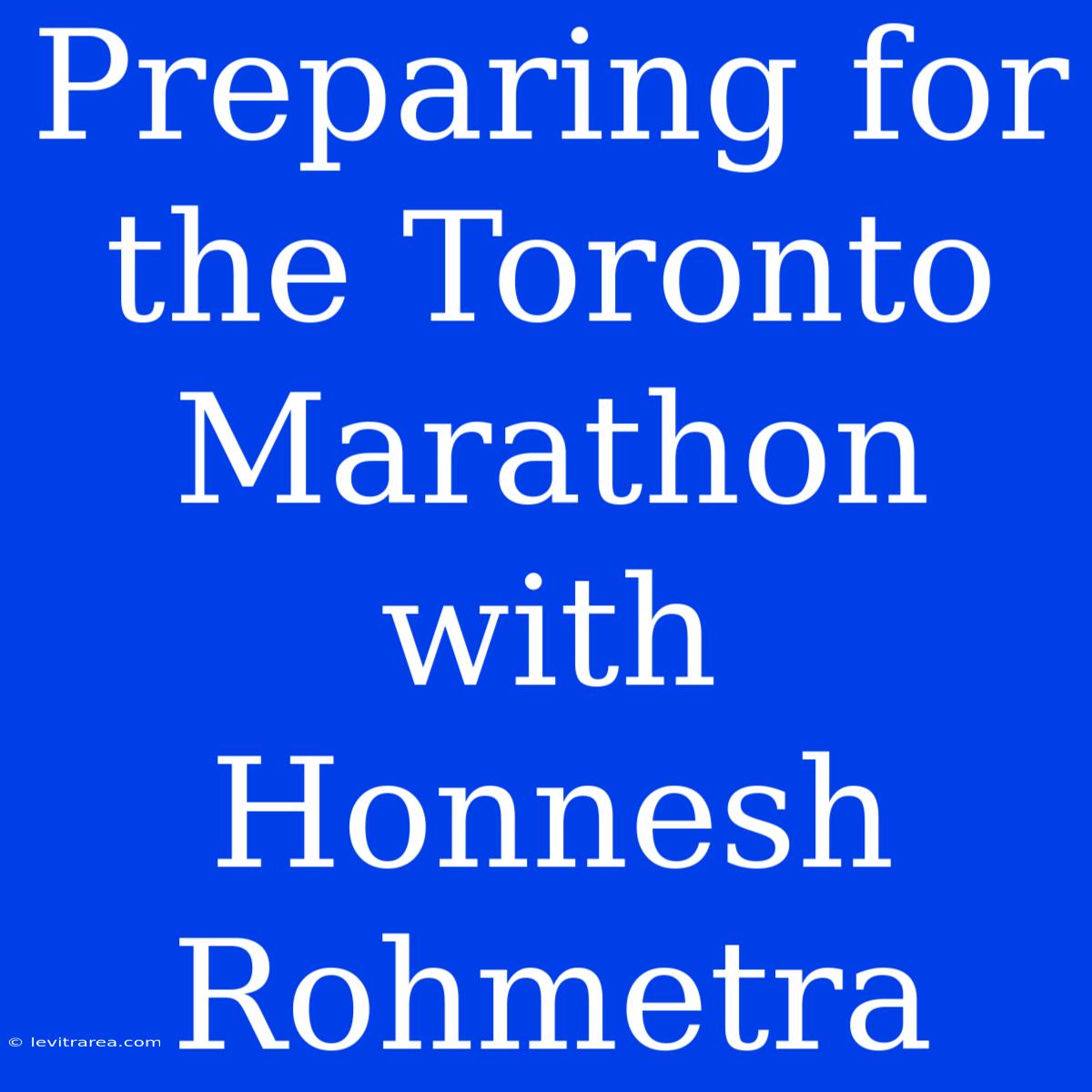 Preparing For The Toronto Marathon With Honnesh Rohmetra 