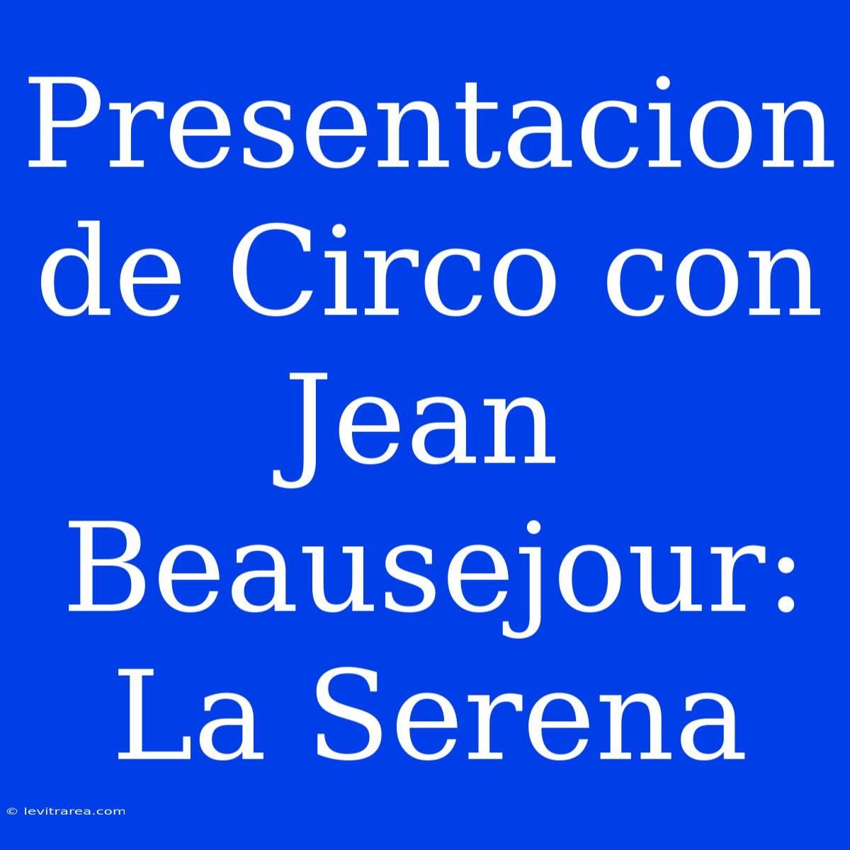 Presentacion De Circo Con Jean Beausejour: La Serena