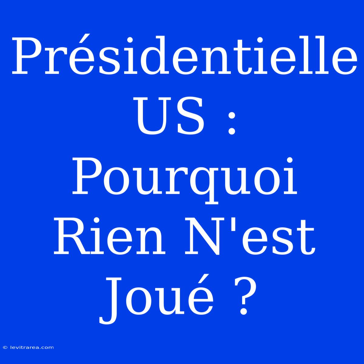 Présidentielle US : Pourquoi Rien N'est Joué ?