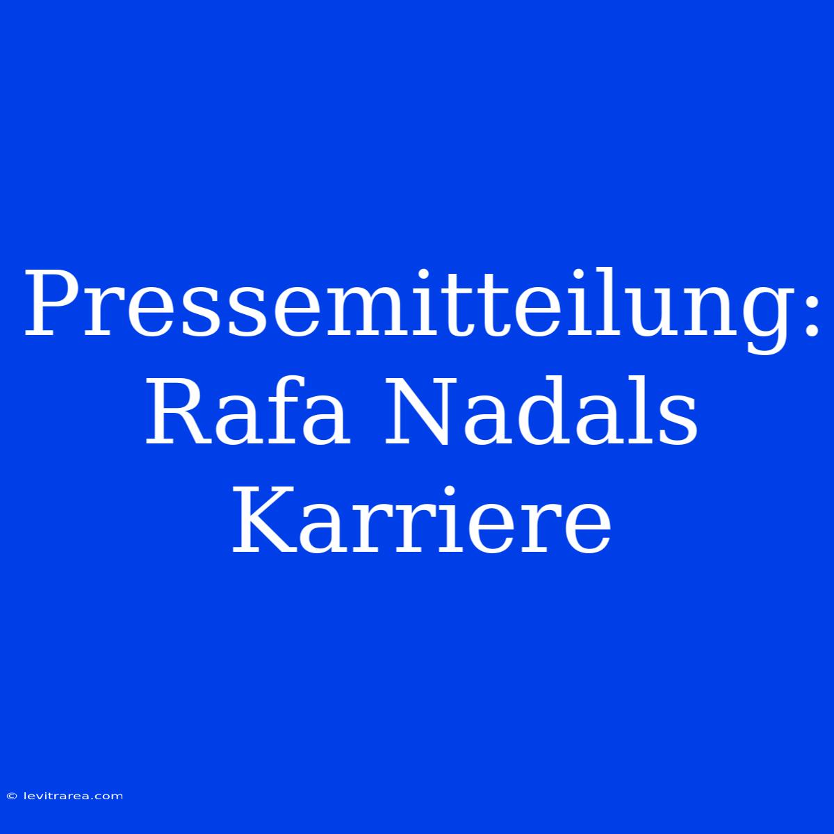 Pressemitteilung: Rafa Nadals Karriere