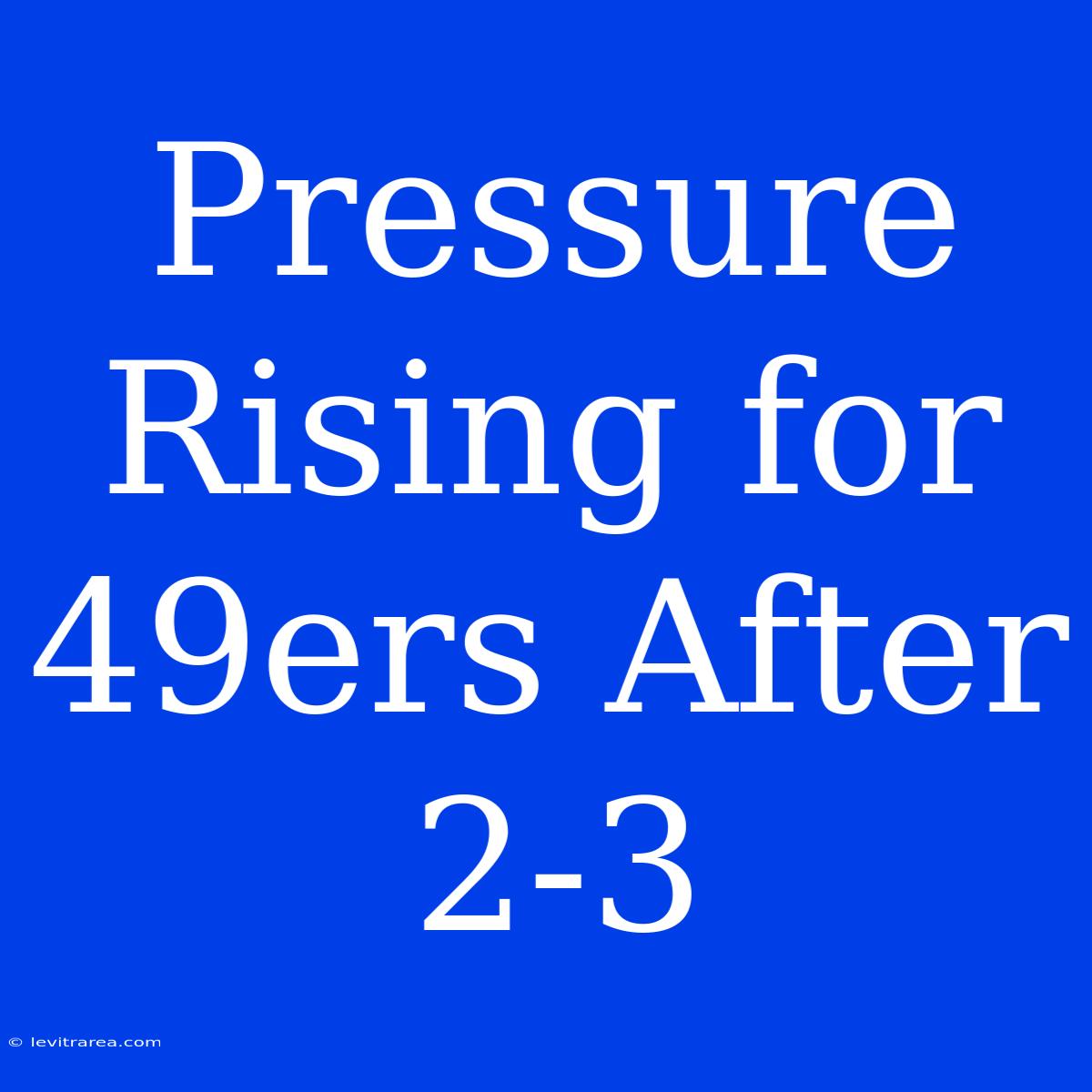 Pressure Rising For 49ers After 2-3