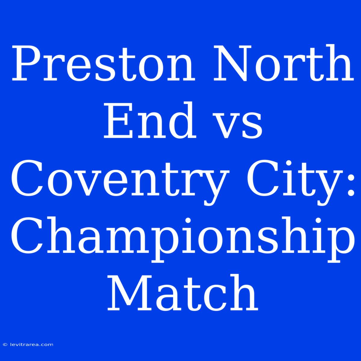 Preston North End Vs Coventry City: Championship Match