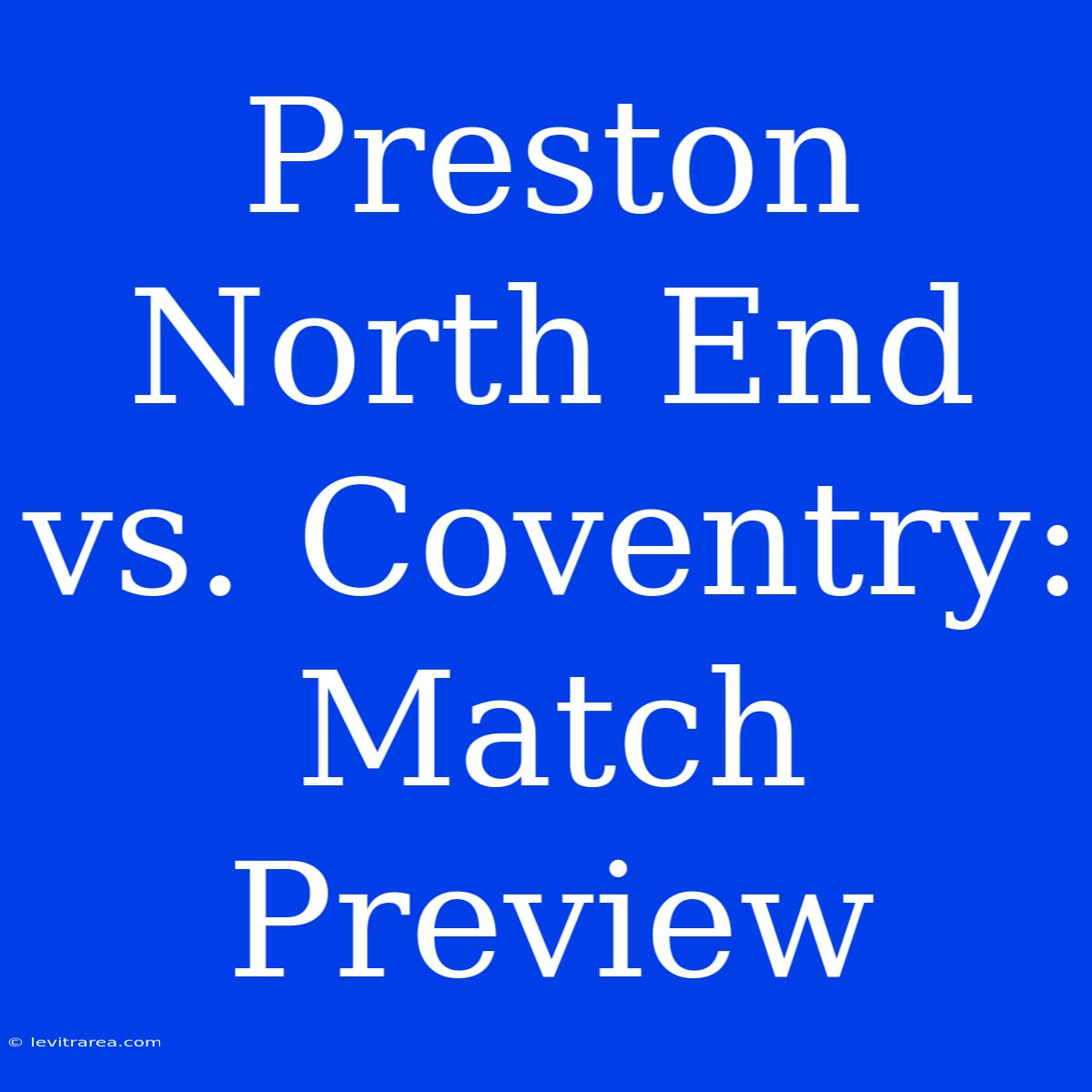 Preston North End Vs. Coventry: Match Preview