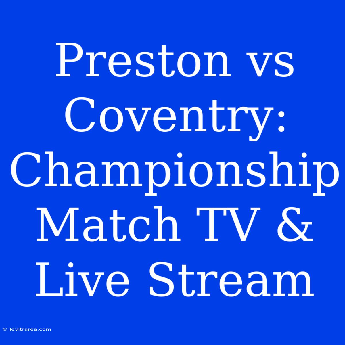 Preston Vs Coventry: Championship Match TV & Live Stream