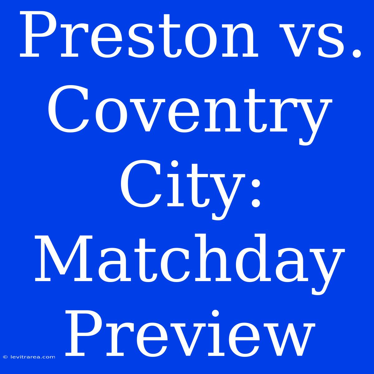 Preston Vs. Coventry City: Matchday Preview