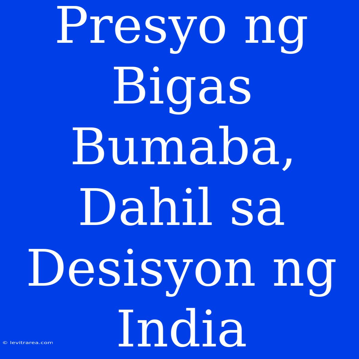 Presyo Ng Bigas Bumaba, Dahil Sa Desisyon Ng India