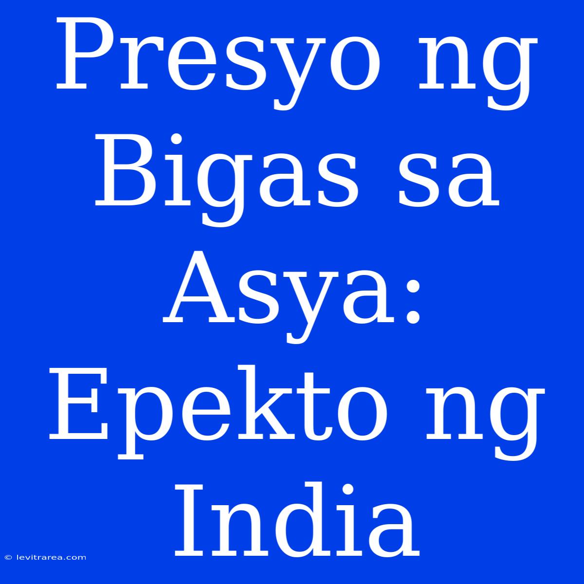 Presyo Ng Bigas Sa Asya: Epekto Ng India