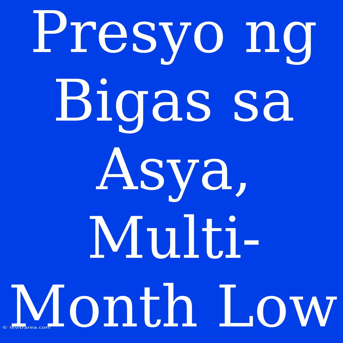 Presyo Ng Bigas Sa Asya, Multi-Month Low