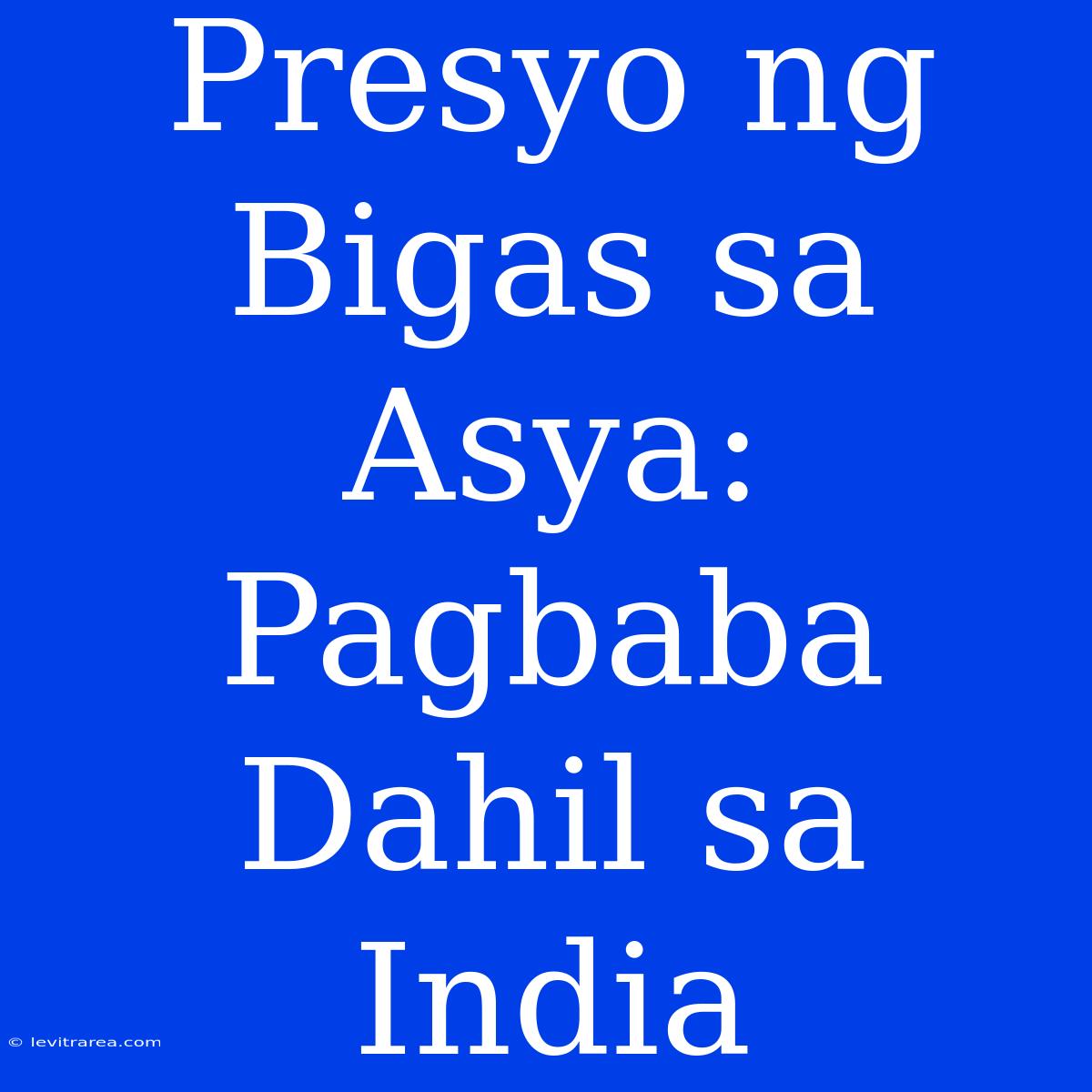 Presyo Ng Bigas Sa Asya: Pagbaba Dahil Sa India