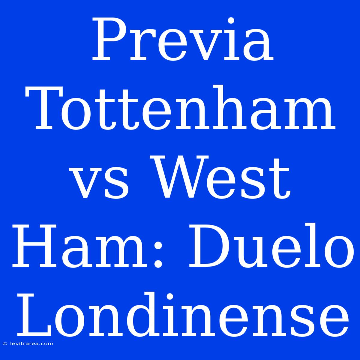 Previa Tottenham Vs West Ham: Duelo Londinense