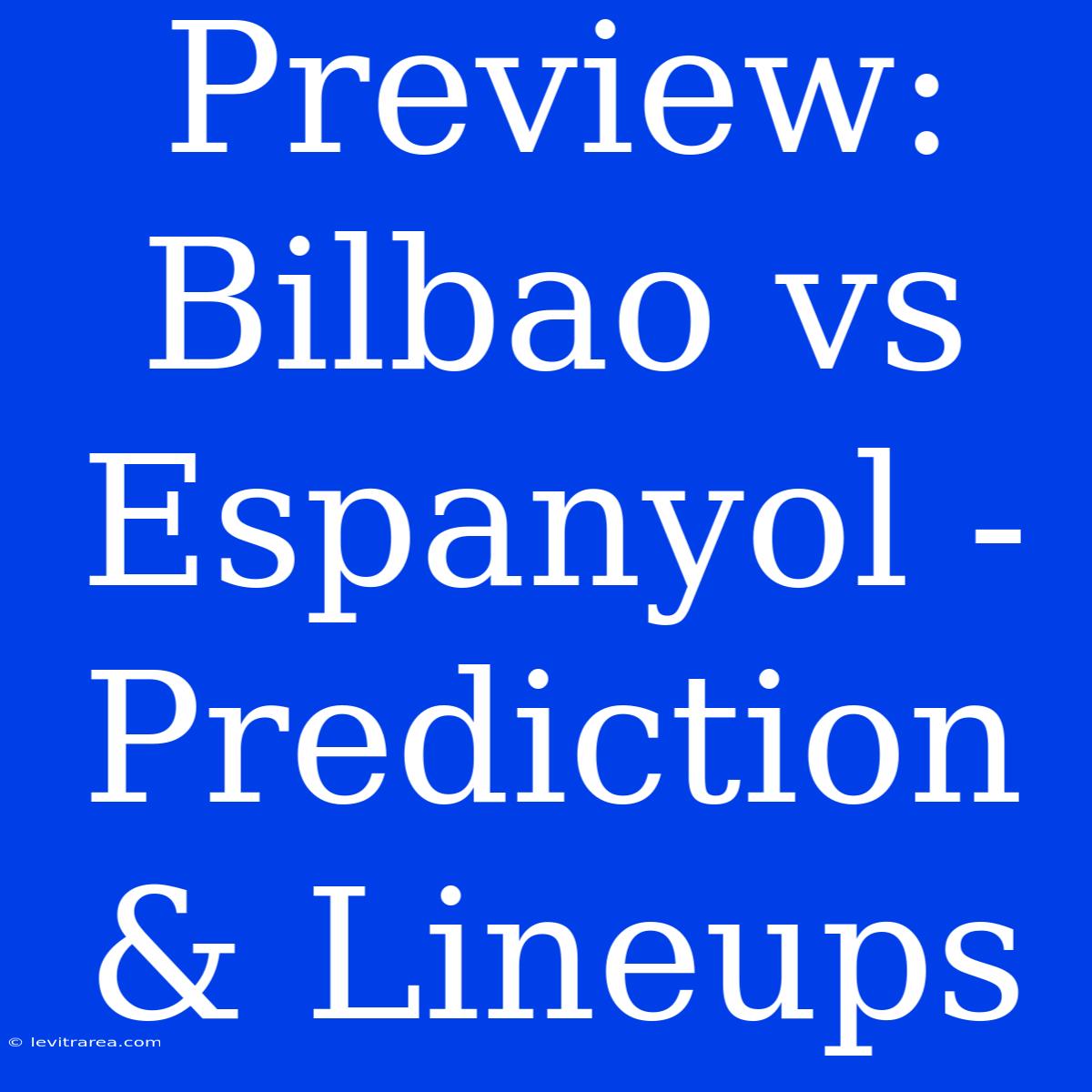 Preview: Bilbao Vs Espanyol - Prediction & Lineups