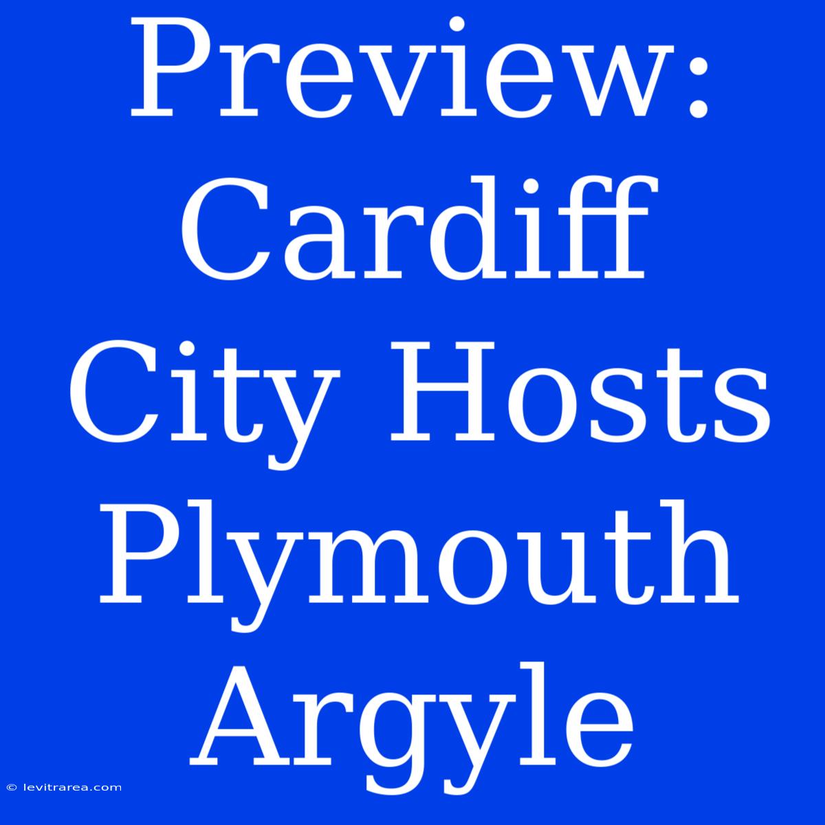 Preview: Cardiff City Hosts Plymouth Argyle 