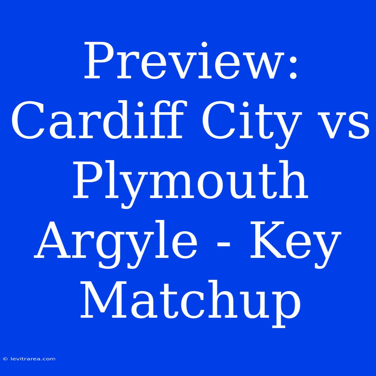 Preview: Cardiff City Vs Plymouth Argyle - Key Matchup