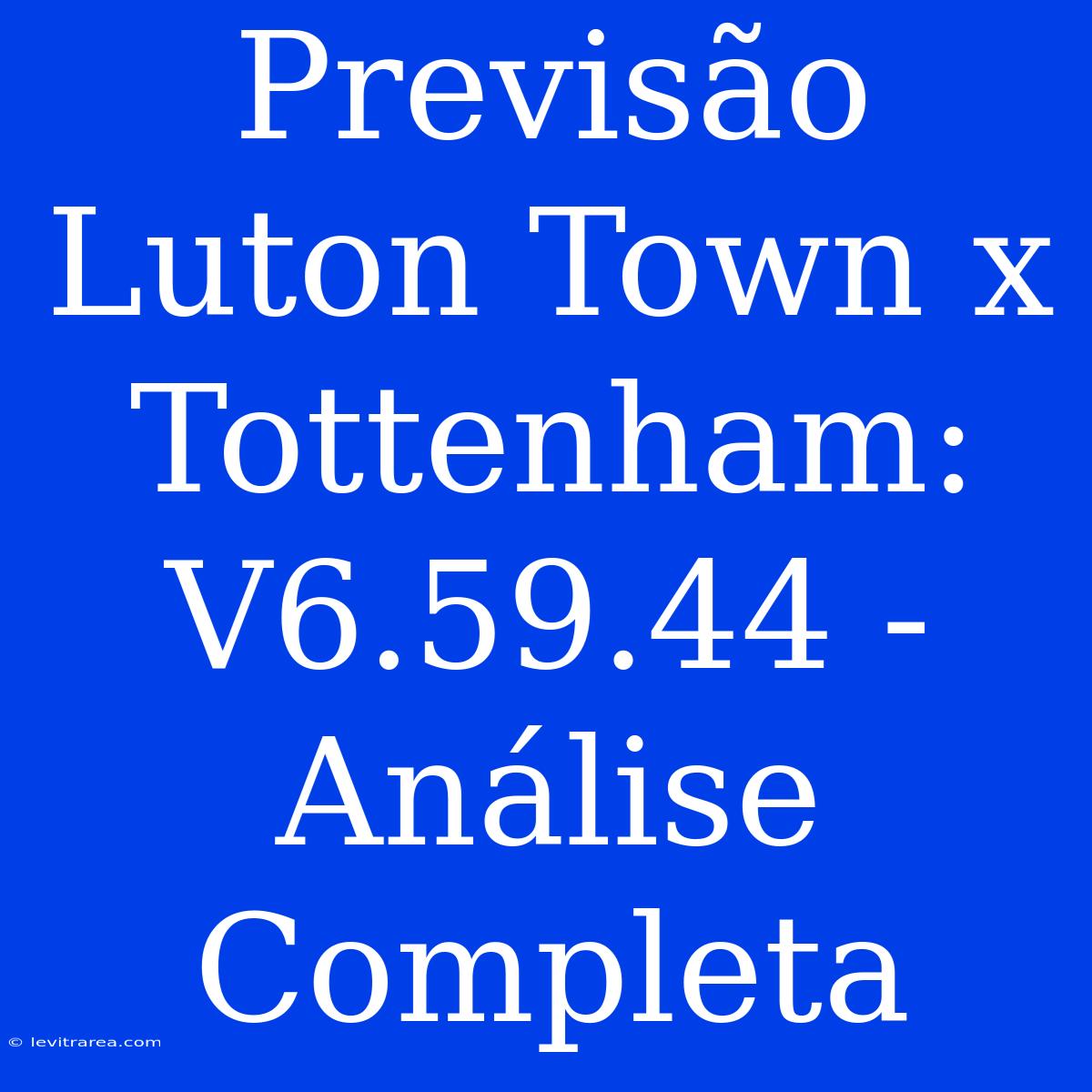 Previsão Luton Town X Tottenham: V6.59.44 - Análise Completa