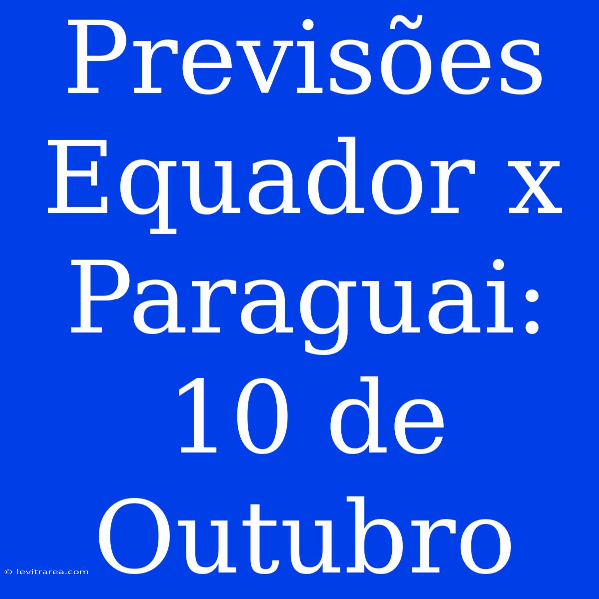 Previsões Equador X Paraguai: 10 De Outubro