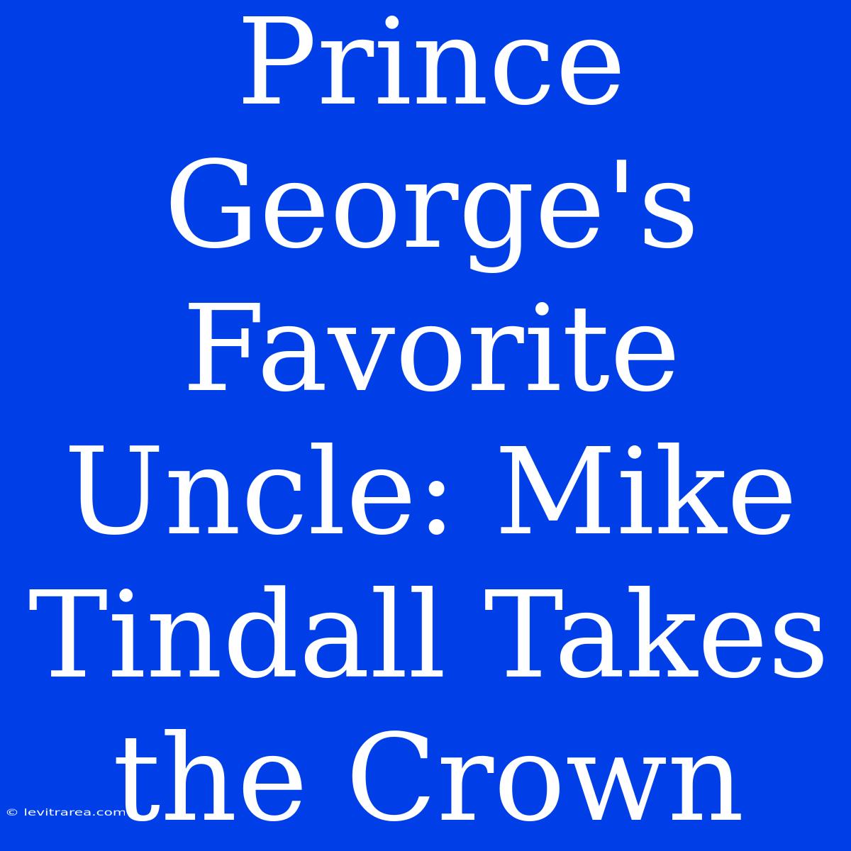 Prince George's Favorite Uncle: Mike Tindall Takes The Crown 