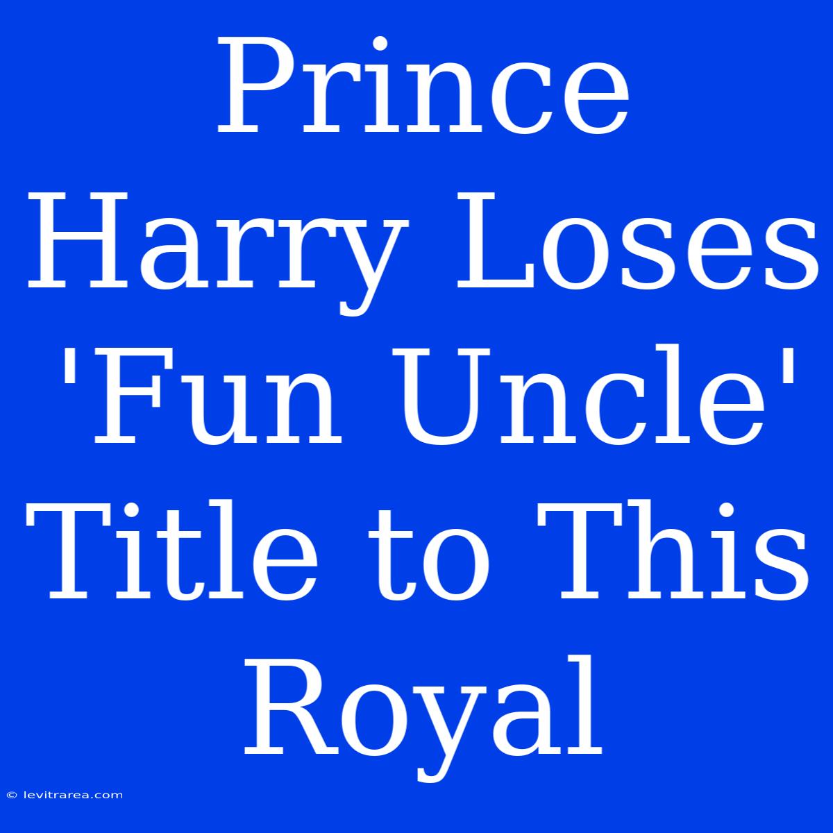 Prince Harry Loses 'Fun Uncle' Title To This Royal