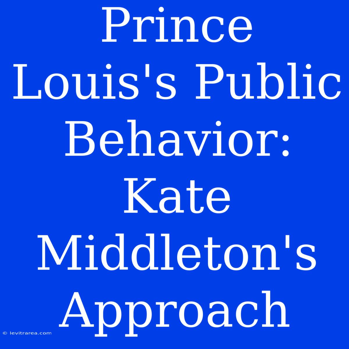 Prince Louis's Public Behavior: Kate Middleton's Approach