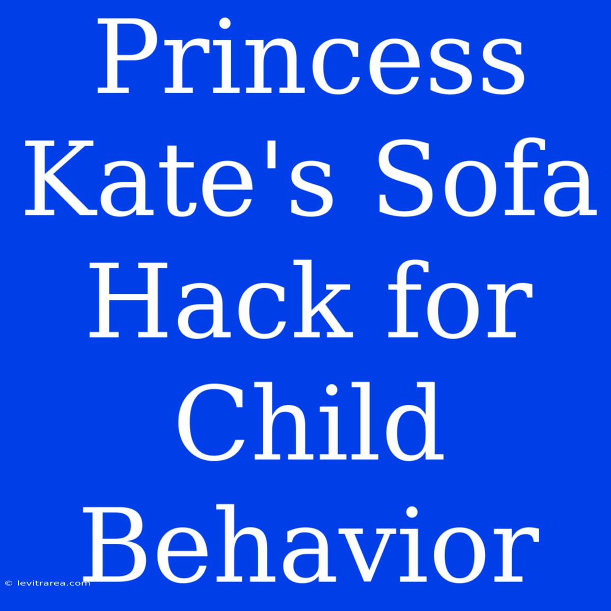 Princess Kate's Sofa Hack For Child Behavior