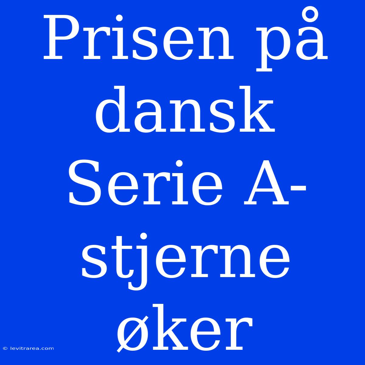 Prisen På Dansk Serie A-stjerne Øker