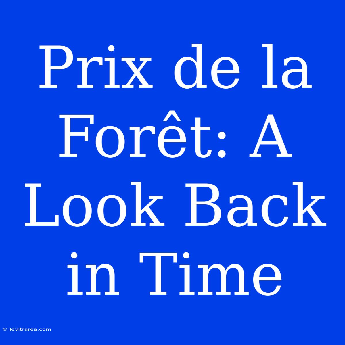 Prix De La Forêt: A Look Back In Time 