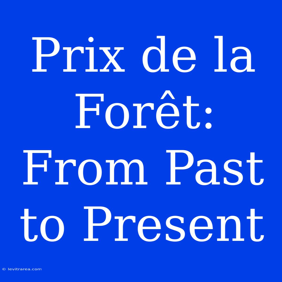 Prix De La Forêt: From Past To Present