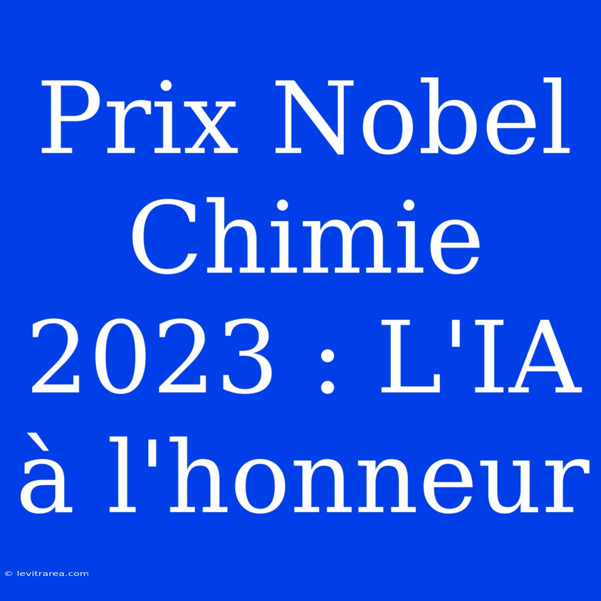 Prix Nobel Chimie 2023 : L'IA À L'honneur