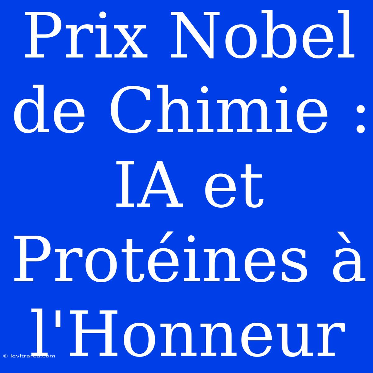 Prix Nobel De Chimie : IA Et Protéines À L'Honneur