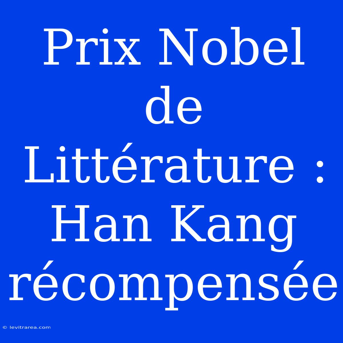 Prix Nobel De Littérature : Han Kang Récompensée