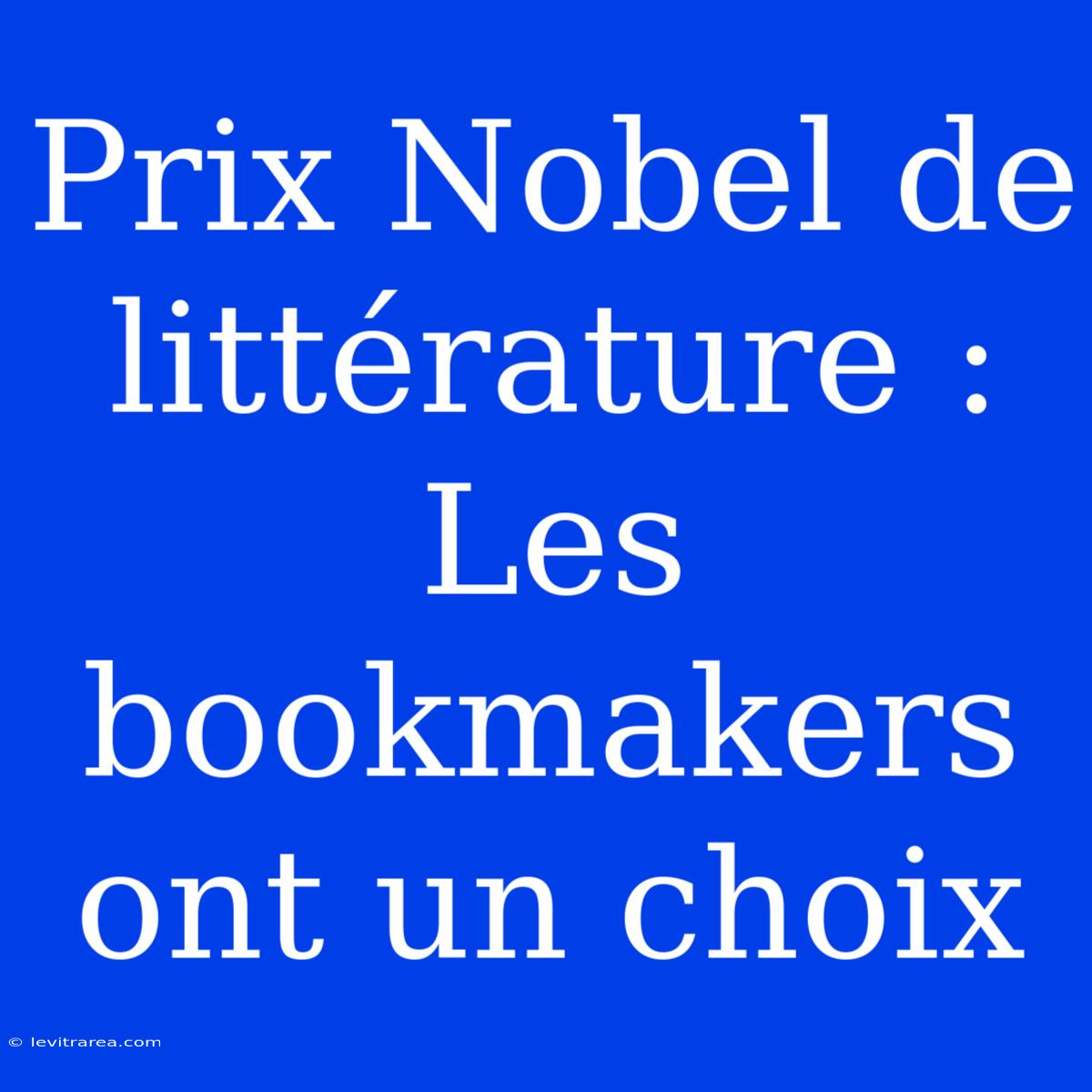 Prix Nobel De Littérature : Les Bookmakers Ont Un Choix 