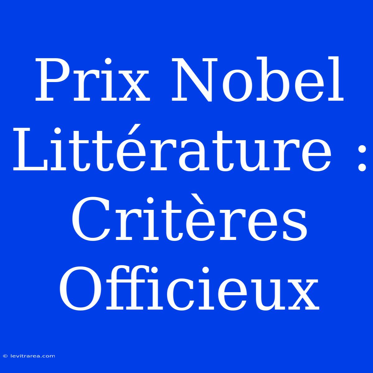 Prix Nobel Littérature : Critères Officieux