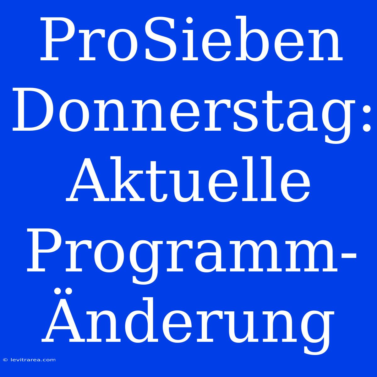 ProSieben Donnerstag: Aktuelle Programm-Änderung