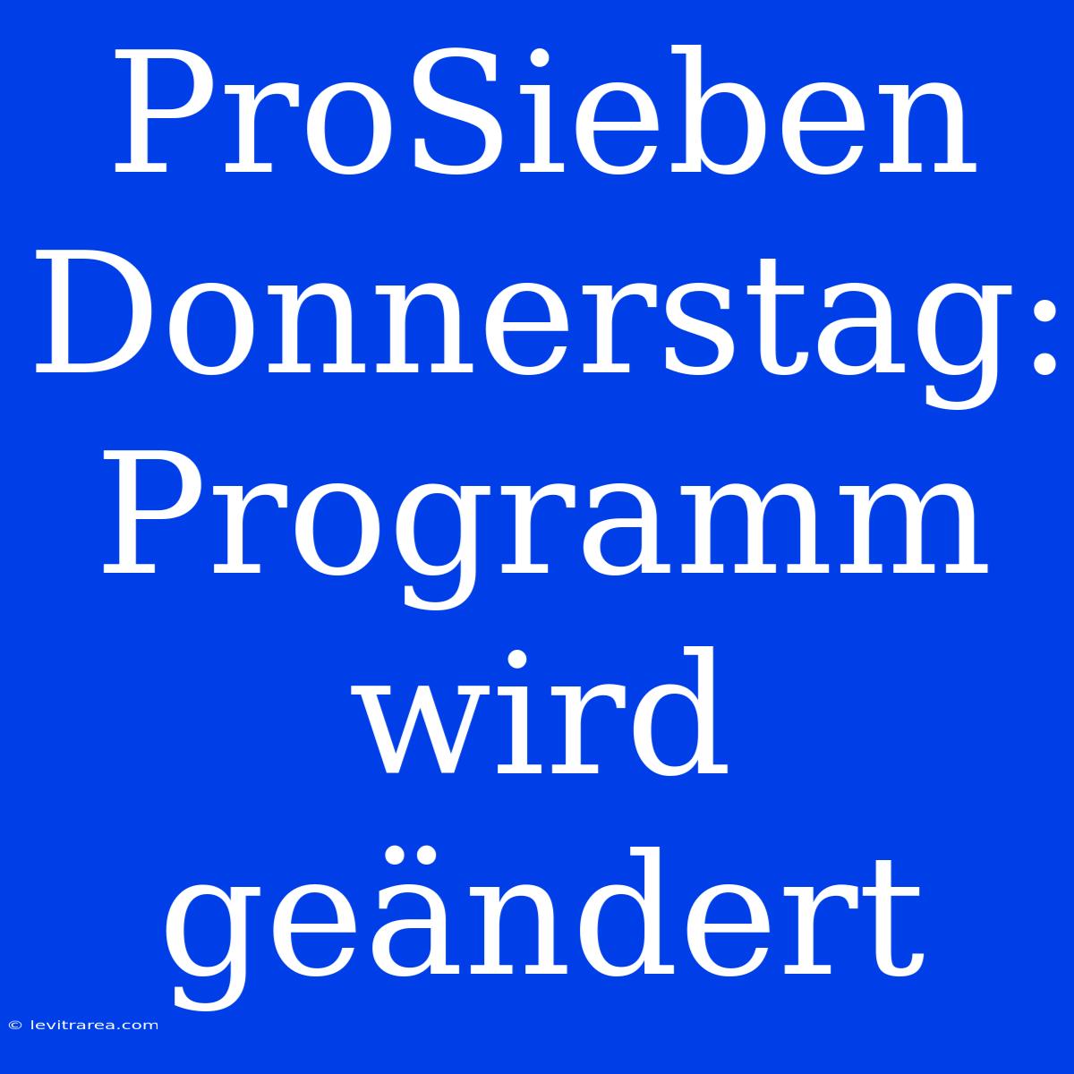 ProSieben Donnerstag: Programm Wird Geändert