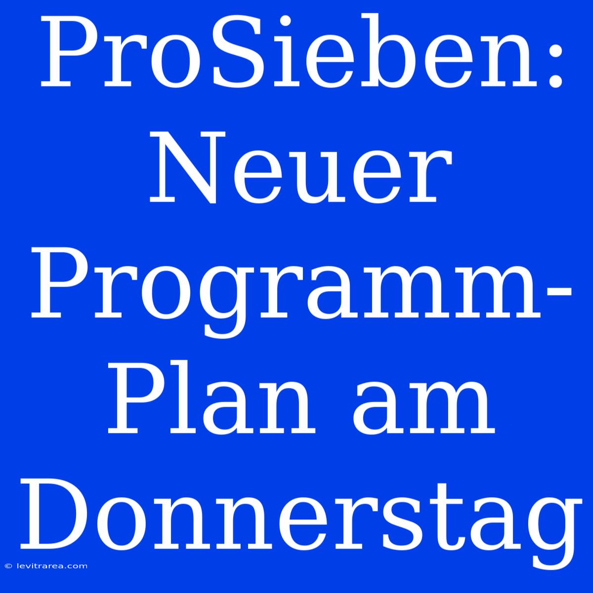 ProSieben: Neuer Programm-Plan Am Donnerstag