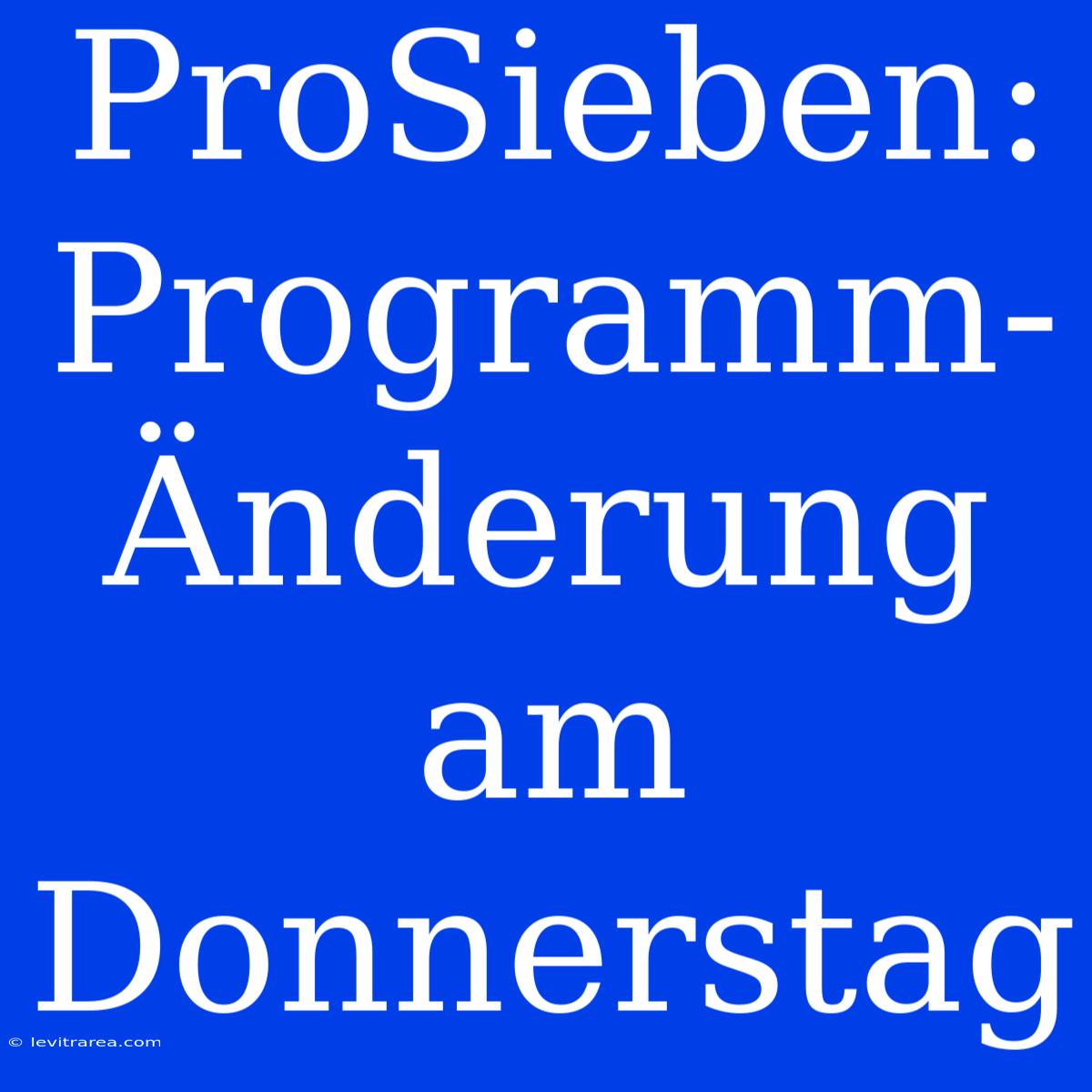 ProSieben: Programm-Änderung Am Donnerstag