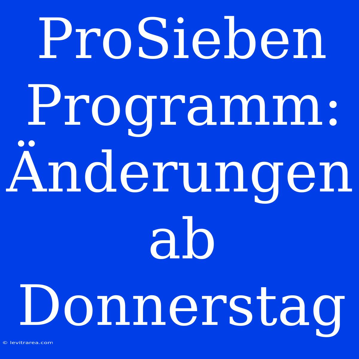 ProSieben Programm: Änderungen Ab Donnerstag