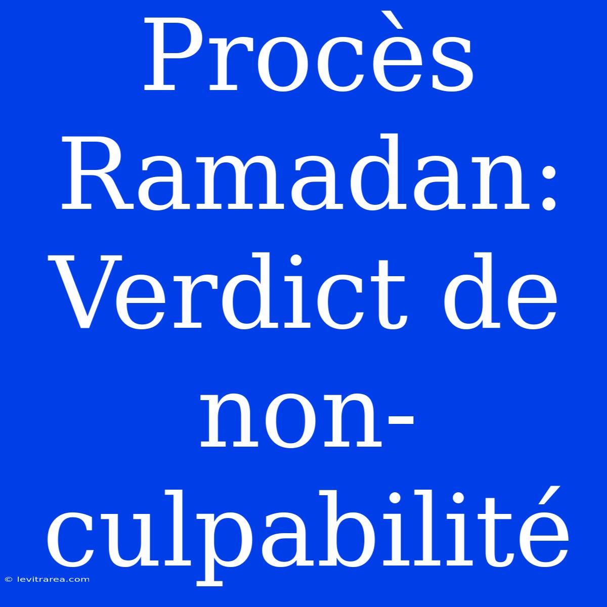 Procès Ramadan: Verdict De Non-culpabilité