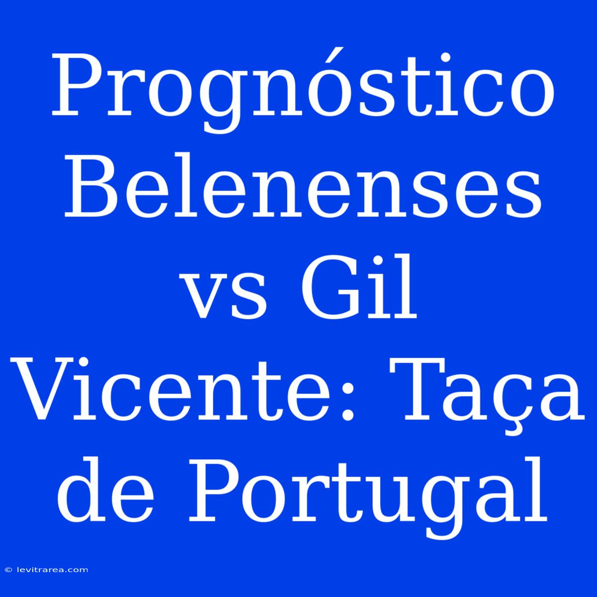 Prognóstico Belenenses Vs Gil Vicente: Taça De Portugal