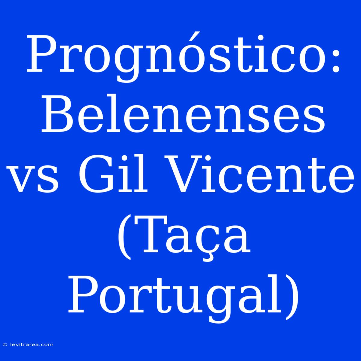 Prognóstico: Belenenses Vs Gil Vicente (Taça Portugal)