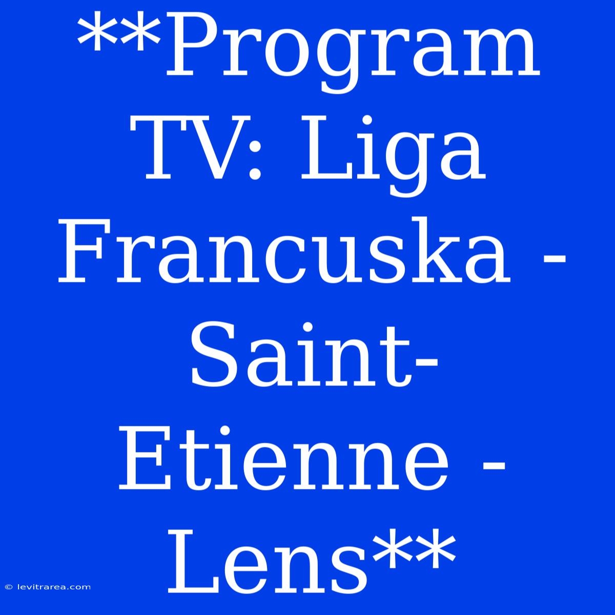 **Program TV: Liga Francuska - Saint-Etienne - Lens**